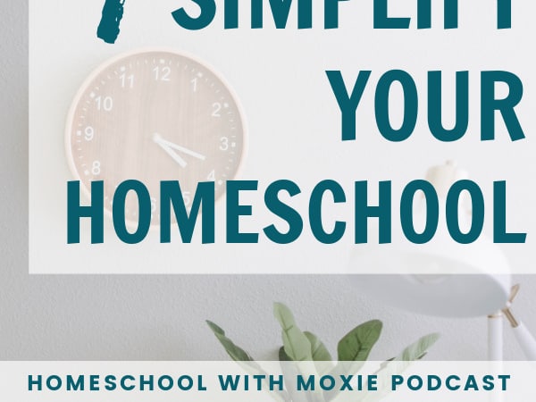 4 Ways to Simplify Your Homeschool: HWM #98