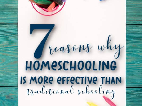 7 Reasons Why Homeschooling is More Effective Than Traditional Schooling