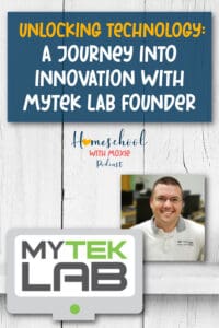 Learn how to encourage innovation and use technology education with your homeschoolers in this chat with MyTek Lab founder.