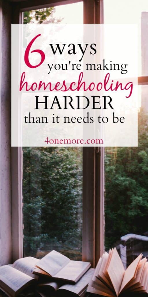 6 Ways You're Making Homeschooling Harder Than It Needs To Be