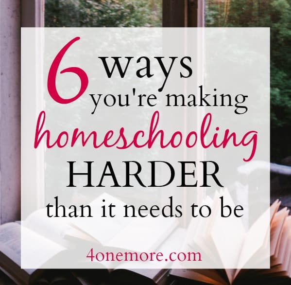 6 ways you're making homeschooling harder than it needs to be 