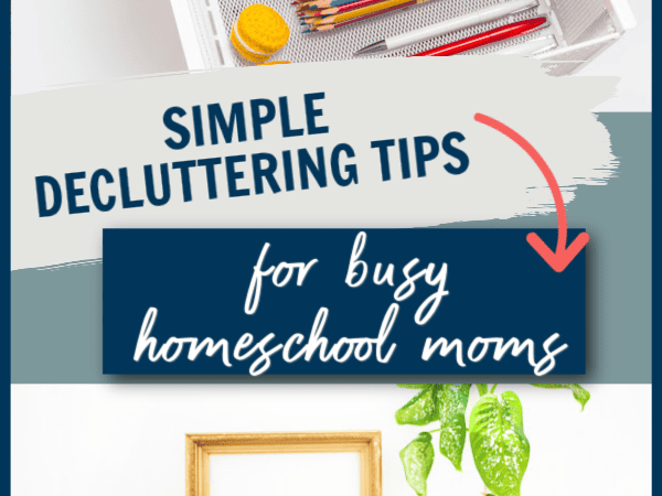 Simple decluttering tips for busy homeschool moms 