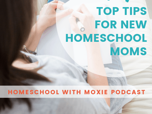 14 Top Tips For New Homeschool Moms: Homeschool with Moxie Podcast #78